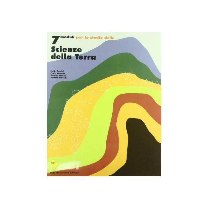 7 Moduli Per Lo Studio Delle Scienze Della Terra. Per Le Scuole Superiori