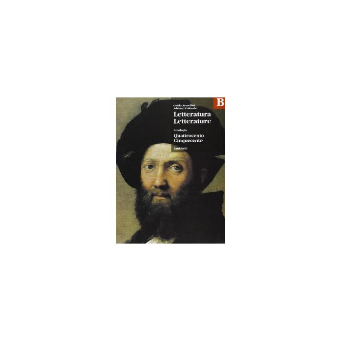 Letteratura Letterature. Antologia. Volume B: Quattrocento E Cinquecento. Per Le Scuole Superiori
