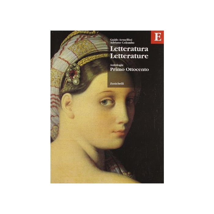 Letteratura Letterature. Antologia. Volume E: Primo Ottocento. Per Le Scuole Superiori