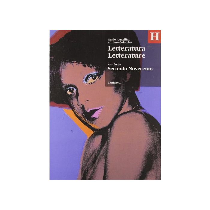 Letteratura Letterature. Antologia. Volume H: Secondo Novecento. Per Le Scuole  Superiori