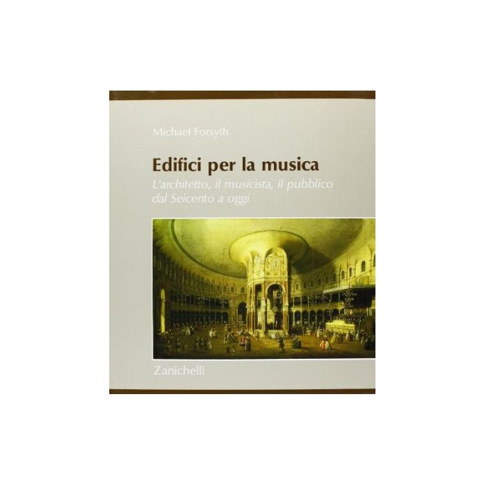 Edifici Per La Musica. L'architetto, Il Musicista, Il Pubblico Dal Seicento A Oggi Edifici Per La Musica. L'architetto, Il Musicista, Il Pubblico Dal Seicento A Oggi