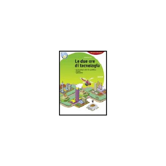 Due Ore Di Tecnologia. Con 130 Schede Di Tecnologia E Computer. Con Espansione Online. Per La Scuola Media Due Ore Di Tecnologia. Con 130 Schede Di Tecnologia E Computer. Con Espansione Online. Per La Scuola Media