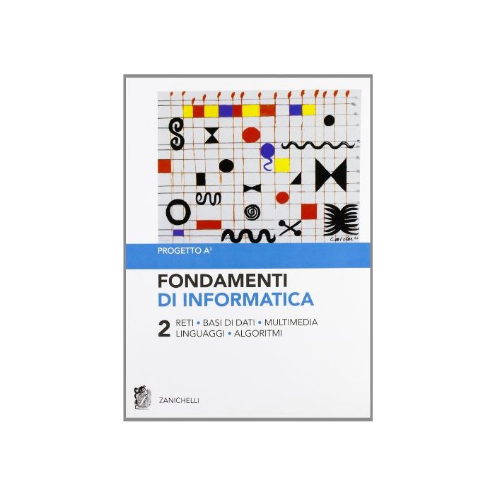 Fondamenti Di Informatica Reti, Basi Di Dati, Multimedia, Linguaggi, Algoritmi