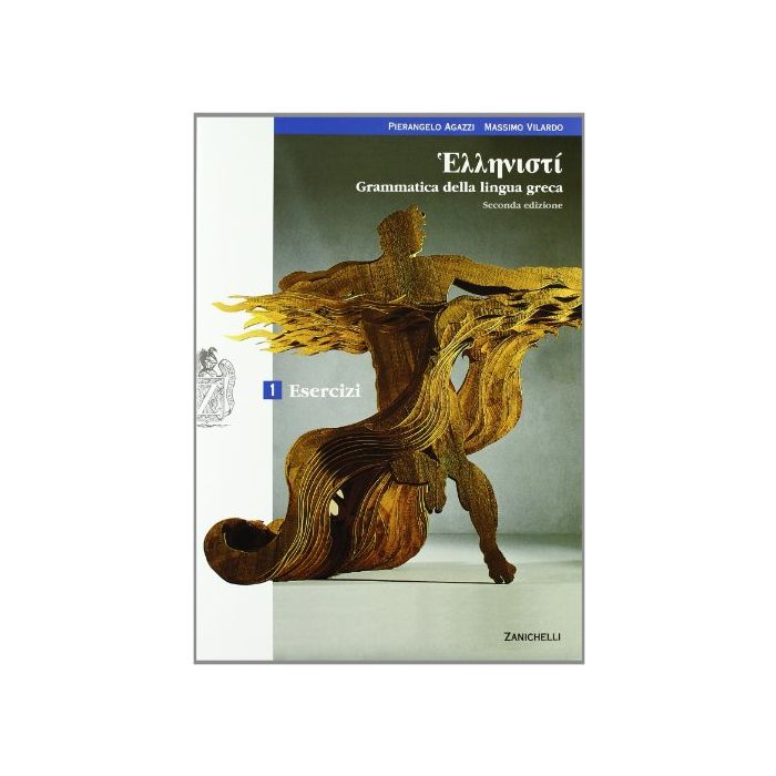 Hellenisti'. Grammatica Della Lingua Greca. Esercizi. Con Espansione Online. Per Licei E Gli Ist. Magistrali Hellenisti'. Grammatica Della Lingua Greca. Esercizi. Con Espansione Online. Per Licei E Gli Ist. Magistrali