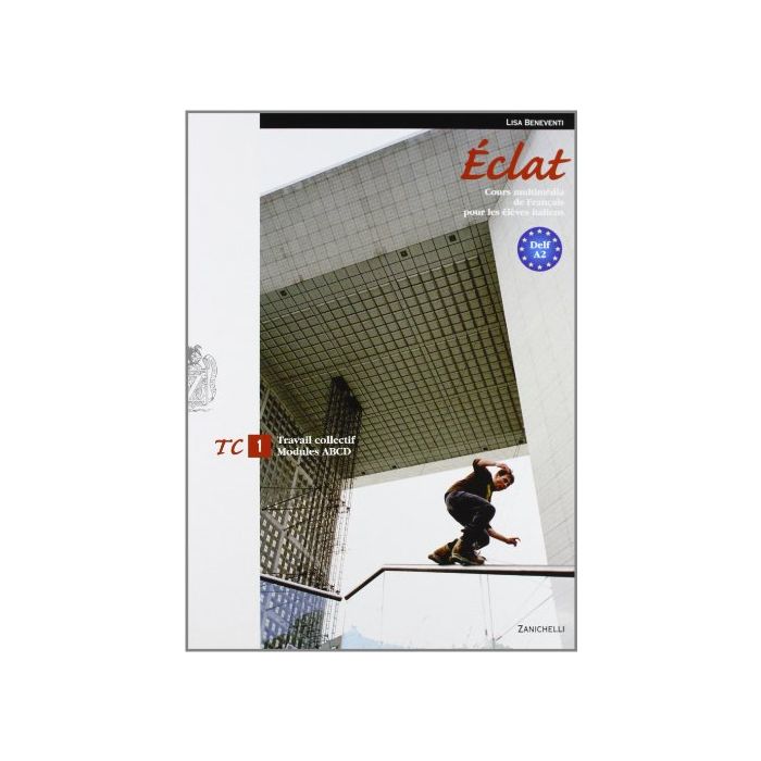 Eclat. Cours Multimedia De Francais Pour Les Eleves Italiens. Travail Collect Moduli A-b-c-d. Con Espansione Online. Per Le Scuole Superiori Eclat. Cours Multimedia De Francais Pour Les Eleves Italiens. Travail Collect Moduli A-b-c-d. Con Espansione Online. Per Le Scuole Superiori