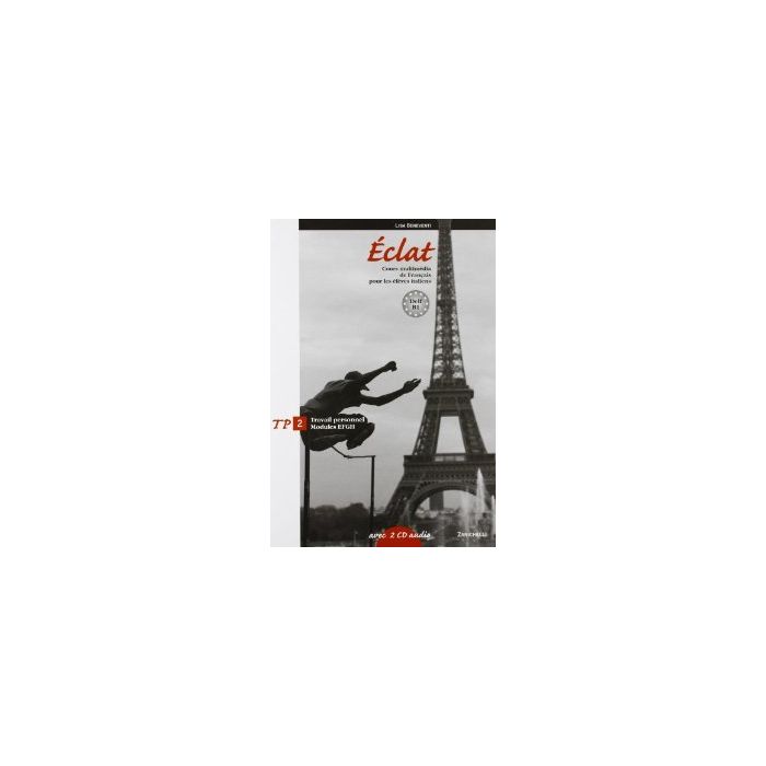 Eclat. Cours Multime'dia De Francais Pour Les E'le'ves Italiens. Travail Personn Moduli E-f-g-h. Con Espansione Online. Con 2 Cd Audio. Per Le Scuole Superiori