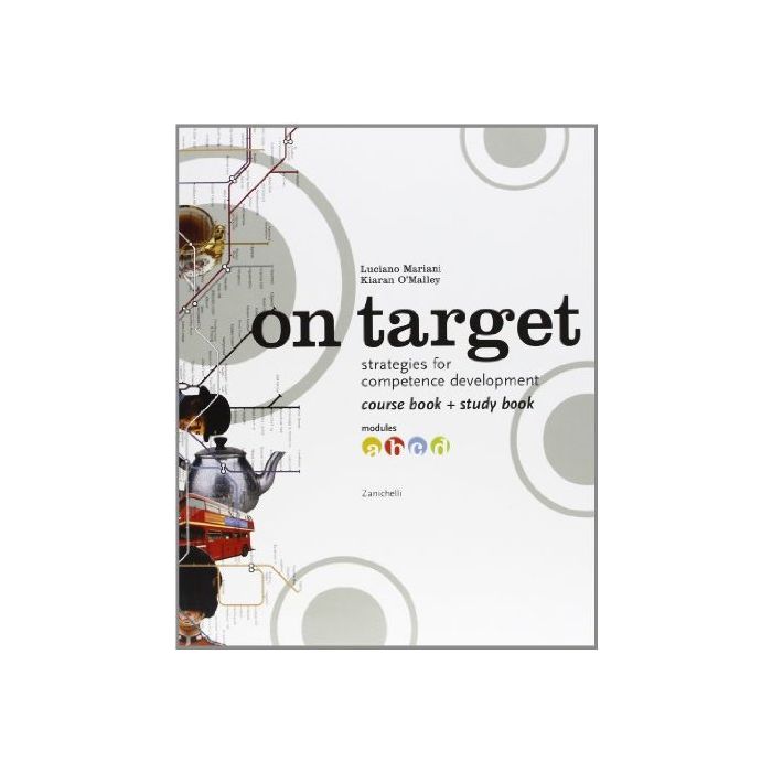 On Target. Strategies For Competence Development. Course Bookstudy Book. Modulo A-d. Per Le Scuole Superiori On Target. Strategies For Competence Development. Course Bookstudy Book. Modulo A-d. Per Le Scuole Superiori