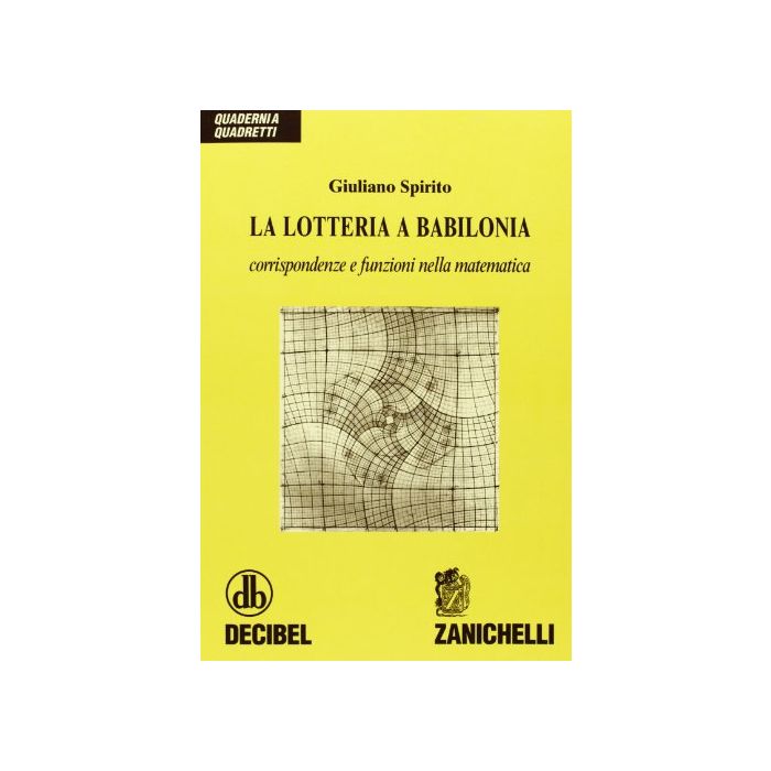La Lotteria A Babilonia. Corrispondenze E Funzioni Nella Matematica La Lotteria A Babilonia. Corrispondenze E Funzioni Nella Matematica