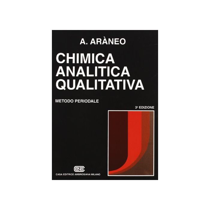 Araneo Antonio - CHIMICA ANALITICA QUALITATIVA .Metodo periodale 3/ed. - Ambrosiana Cea