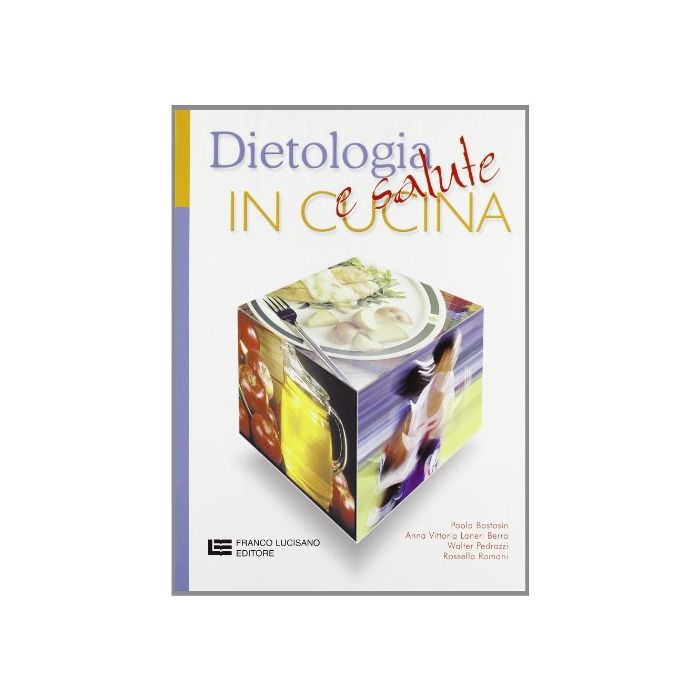 Dietologia E Salute In Cucina. Per Gli Ist. Tecnici E Per Gli Ist. Professionali