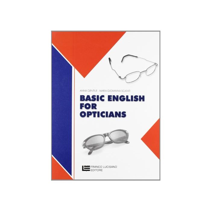 Basic English For Opticians. Per Gli Ist. Professionali Per L'industria E  L'artigianato