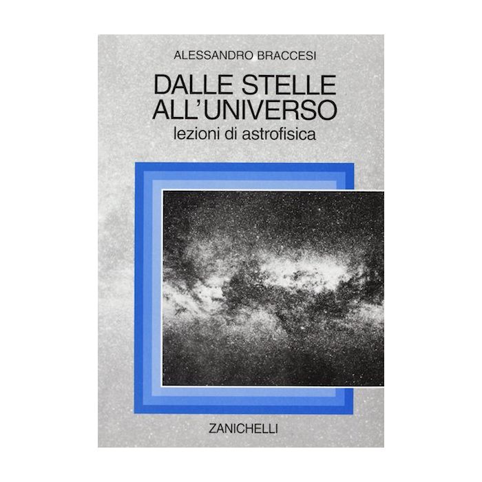 DALLE STELLE ALL'UNIVERSO LEZIONI DI ASTROFISICA BRACCESI ALESSANDRO ZANICHELLI DALLE STELLE ALL'UNIVERSO LEZIONI DI ASTROFISICA BRACCESI ALESSANDRO ZANICHELLI