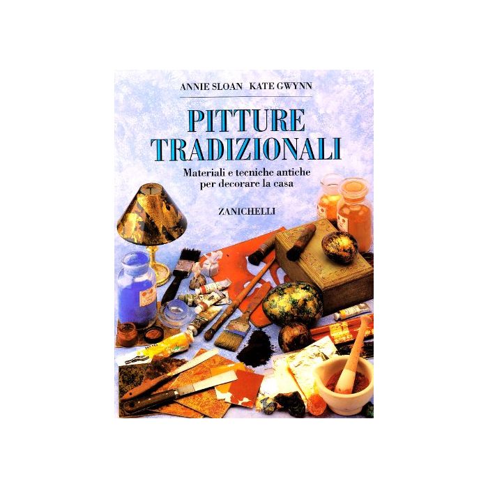 Pitture Tradizionali. Tecniche Antiche E Moderne Per Dipingere E Decorare Pareti E Arredi Pitture Tradizionali. Tecniche Antiche E Moderne Per Dipingere E Decorare Pareti E Arredi