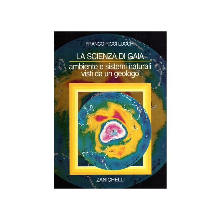 La Scienza Di Gaia. Ambiente E Sistemi Naturali Visti Da Un Geologo 