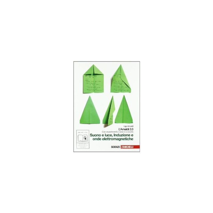 Amaldi 2.0. Suono E Luce, Induzione E Onde Elettromagnetiche. Con Esperimenti A Casa E A Scuola. Con Espansione Online. Per Le Scuole Superiori Amaldi 2.0. Suono E Luce, Induzione E Onde Elettromagnetiche. Con Esperimenti A Casa E A Scuola. Con Espansione Online. Per Le Scuole Superiori