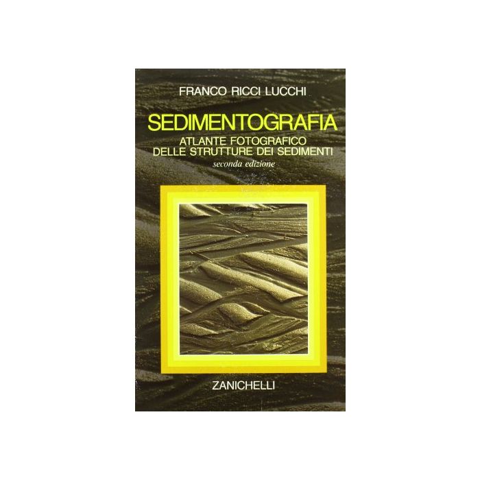 Sedimentografia. Atlante Fotografico Delle Strutture Dei Sedimenti Sedimentografia. Atlante Fotografico Delle Strutture Dei Sedimenti