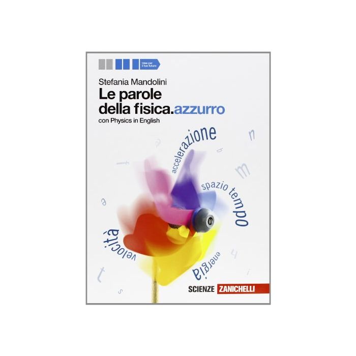 Le Parole Della Fisica. Azzurro. Con Physics In English. Volume Unico. Con  Espansione Online. Per Le Scuole Superiori 