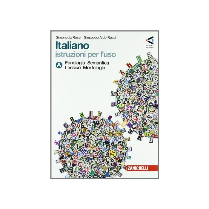 Italiano. Istruzioni Per L'uso. Vol. A: Fonologia, Semantica, Lessico, Morfologiavol. B: Sintassi. Storia Della Lingua. Con Espansione Online. Per La Scuola Media Italiano. Istruzioni Per L'uso. Vol. A: Fonologia, Semantica, Lessico, Morfologiavol. B: Sintassi. Storia Della Lingua. Con Espansione Online. Per La Scuola Media