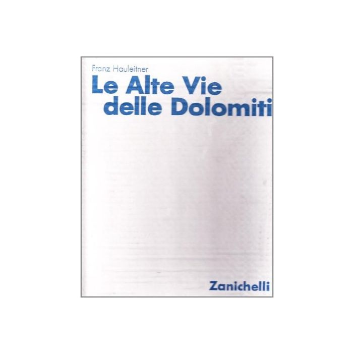 Le Alte Vie Delle Dolomiti. Percorsi Classici E Nuove Proposte Le Alte Vie Delle Dolomiti. Percorsi Classici E Nuove Proposte