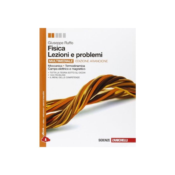 Fisica: Lezioni E Problemi. Meccanica, Termodinamica, Onde, Campo Elettrico E Magnetico. Ediz. Arancione. Con Ebook. Per Le Scuole Superiori Fisica: Lezioni E Problemi. Meccanica, Termodinamica, Onde, Campo Elettrico E Magnetico. Ediz. Arancione. Con Ebook. Per Le Scuole Superiori