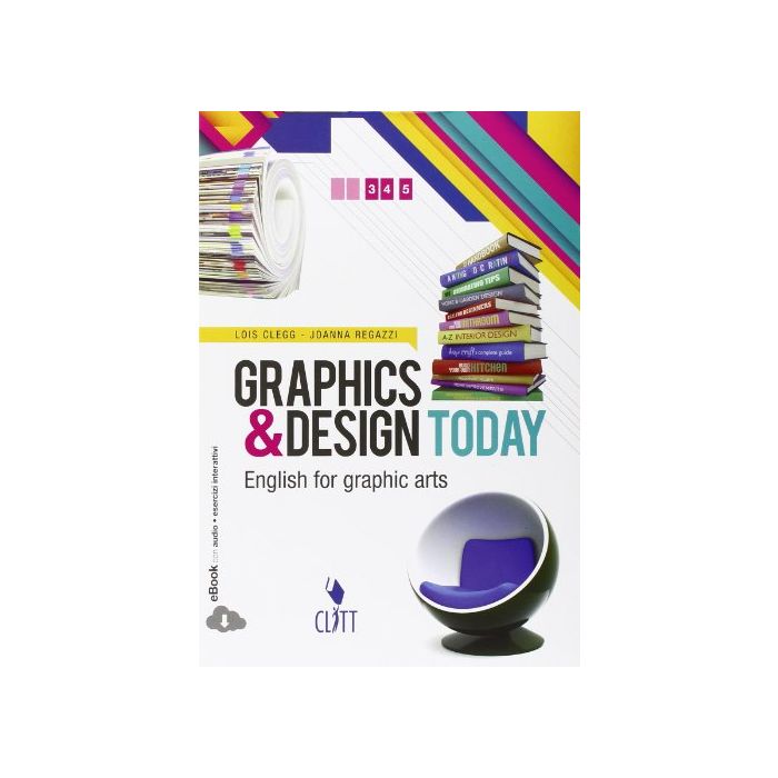 Graphics & Design Today. Con Espansione Online. Per Le Scuole Superiori