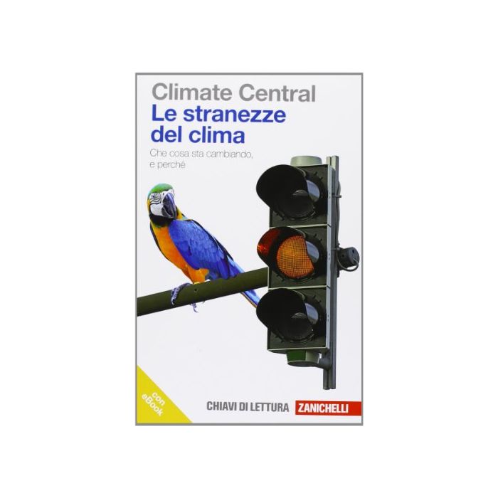 Le Stranezze Del Clima. Che Cosa Sta Cambiando E Perche'. Con E-book  