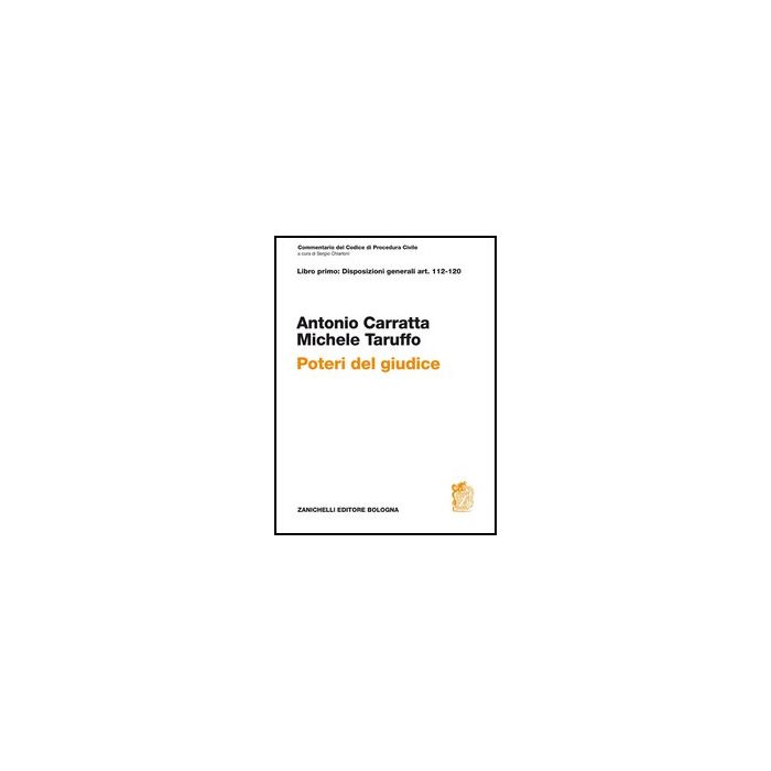 Commentario Del Codice Di Procedura Civile. Libro Primo: Disposizioni Generali  Art. 112-120. Poteri Del Giudice