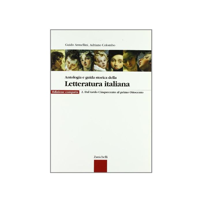 Antologia E Guida Storica Della Letteratura Italiana. Con Espansione Online. Ediz. Compatta. Per Le Scuole Superiori Antologia E Guida Storica Della Letteratura Italiana. Con Espansione Online. Ediz. Compatta. Per Le Scuole Superiori
