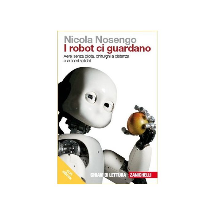 I Robot Ci Guardano. Aerei Senza Pilota, Chirurghi A Distanza E Automi Solidali Con Ebook I Robot Ci Guardano. Aerei Senza Pilota, Chirurghi A Distanza E Automi Solidali Con Ebook