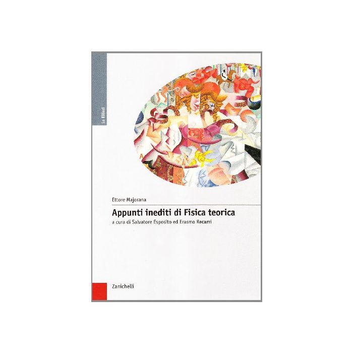 Appunti Inediti Di Fisica Teorica - Majorana Ettore; Esposito S. ; Recami E.  - Zanichelli
