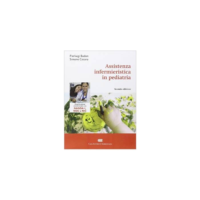 Assistenza infermieristica in pediatria Badon Pierluigi; Cesaro Simone Ambrosiana / CEA 9788808183606 Assistenza infermieristica in pediatria Badon Pierluigi; Cesaro Simone Ambrosiana / CEA 9788808183606