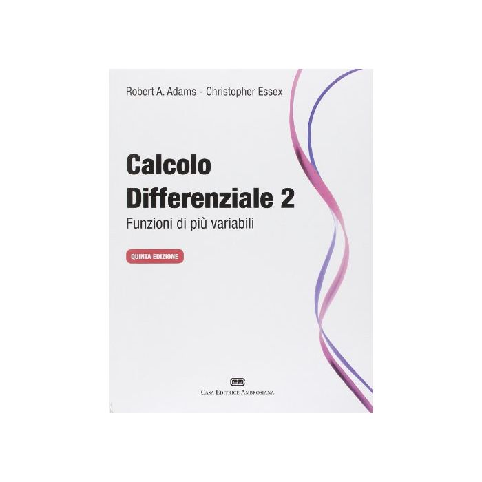 Calcolo Differenziale. Funzioni Di Piu' Variabili - Adams Robert A.; Essex Christopher; Quartapelle L.  - Zanichelli - 9788808184689