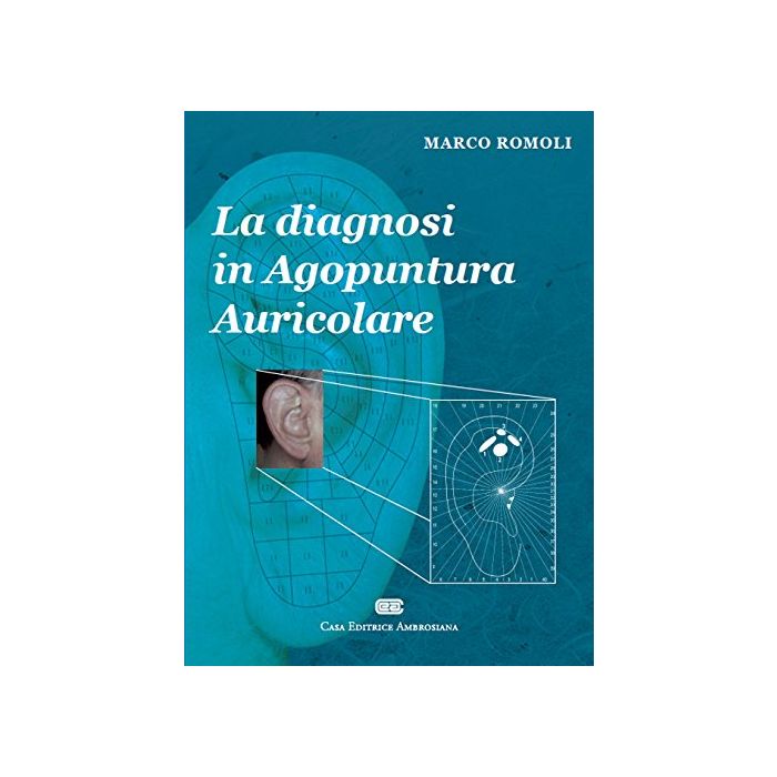 La diagnosi in agopuntura auricolare  Romoli Marco  Ambrosiana / CEA  9788808185808