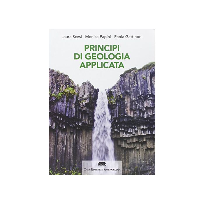 Principi Di Geologia Applicata Per Ingegneria Civile-ambientale E Scienze Della  Terra - Scesi Laura; Papini Monica; Gattinoni Paola - Zanichelli - 9788808186423 Principi Di Geologia Applicata Per Ingegneria Civile-ambientale E Scienze Della  Terra - Scesi Laura; Papini Monica; Gattinoni Paola - Zanichelli - 9788808186423