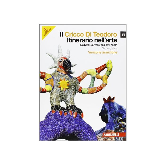 Il Cricco Di Teodoro. Itinerario Nell'arte. Ediz. Arancione. Con Espansione Online. Per Le Scuole Superiori 
