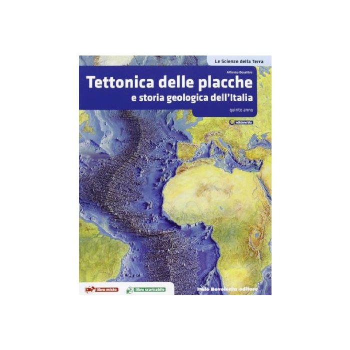 Le Scienze Della Terra. La Tettonica Delle Placche E Geologia Dell'italia. Con Espansione Online. Per Le Scuole Superiori 