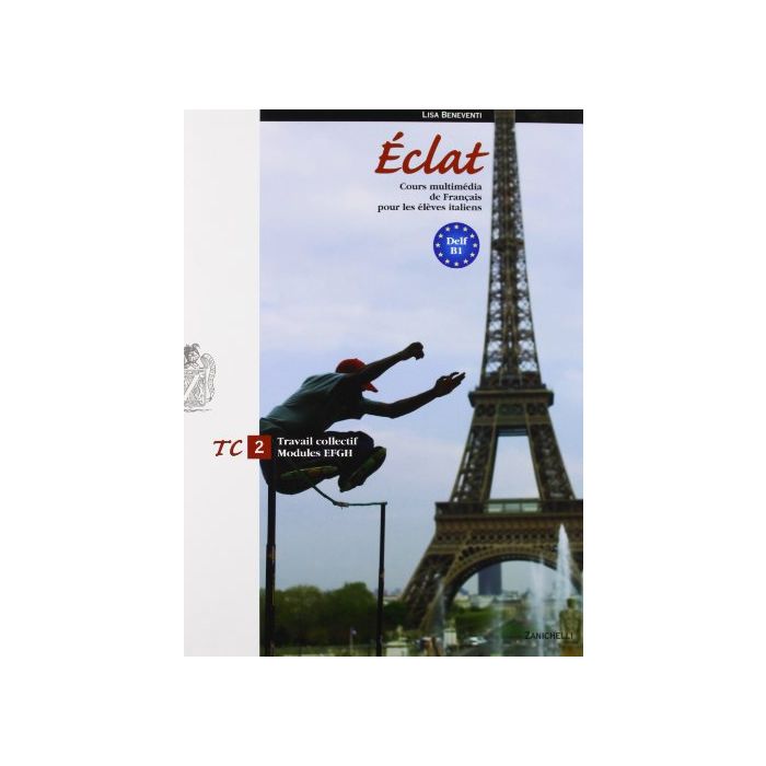 Eclat. Cours Multimedia De Francais Pour Les Eleves Italiens. Travail Collect Collectif-travail Personnel. Con Espansione Online. Con 2 Cd Audio. Per Le Scuole Superiori Eclat. Cours Multimedia De Francais Pour Les Eleves Italiens. Travail Collect Collectif-travail Personnel. Con Espansione Online. Con 2 Cd Audio. Per Le Scuole Superiori