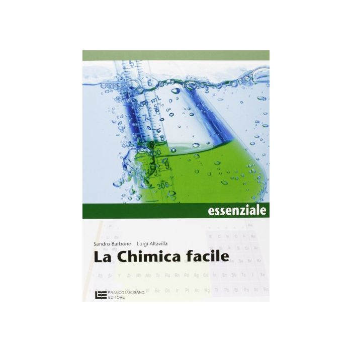 La Chimica Facile. Volume Unico Essenziale. Con Espansione Online. Per Le Scuole Superiori La Chimica Facile. Volume Unico Essenziale. Con Espansione Online. Per Le Scuole Superiori