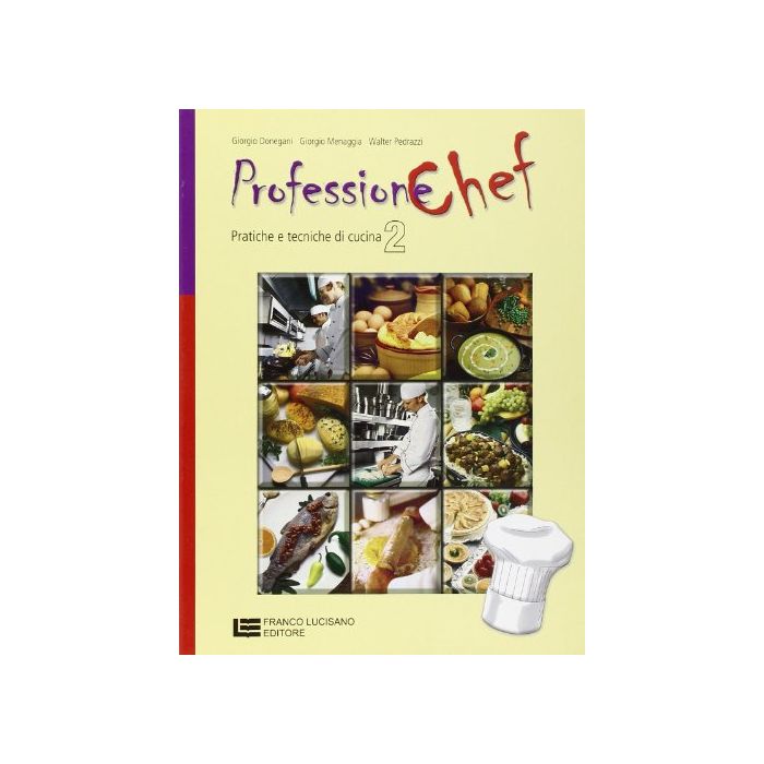 Professione Chef. Pratiche E Tecniche Di Cucina. Con Espansione Online. Per Gli Ist. Professionali Alberghieri Professione Chef. Pratiche E Tecniche Di Cucina. Con Espansione Online. Per Gli Ist. Professionali Alberghieri