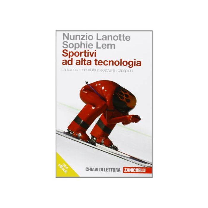 Sportivi Ad Alta Tecnologia. La Scienza Che Aiuta A Costruire I Campioni. Con Ebook Sportivi Ad Alta Tecnologia. La Scienza Che Aiuta A Costruire I Campioni. Con Ebook
