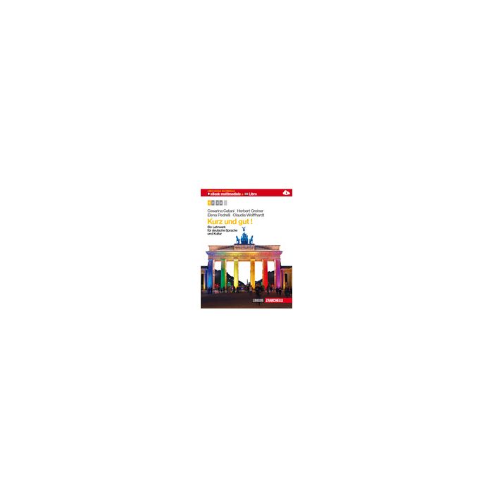 Kurz Und Gut. Ein Lehrwerk Fur Deutsche Sprache Und Kultur. Con 2 Cd Audio. Per Le Scuole Superiori - Catani Cesarina; Greiner Herbert; Pedrelli Elena - Zanichelli - 9788808301406 Kurz Und Gut. Ein Lehrwerk Fur Deutsche Sprache Und Kultur. Con 2 Cd Audio. Per Le Scuole Superiori - Catani Cesarina; Greiner Herbert; Pedrelli Elena - Zanichelli - 9788808301406