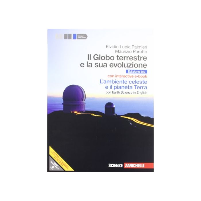 Il Globo Terrestre E La Sua Evoluzione. Con Earth Science In English. L'ambiente Celeste E Il Pianeta Terra. Ediz. Blu. Per Gli Ist. Magistrali Il Globo Terrestre E La Sua Evoluzione. Con Earth Science In English. L'ambiente Celeste E Il Pianeta Terra. Ediz. Blu. Per Gli Ist. Magistrali
