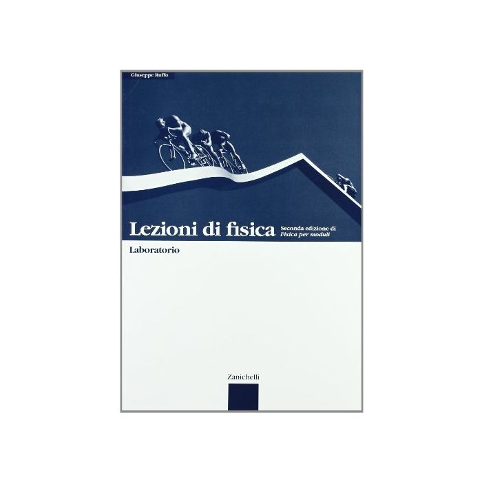 Lezioni Di Fisica. Seconda Lezione Di Fisica Per Moduli. Laboratorio. Per Le Scuole Superiori