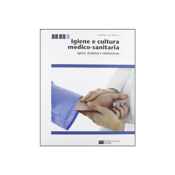 Igiene E Cultura Medico-sanitaria. Con Espansione Online. Per Le Scuole Superiori Igiene, Disabilita, Riabilitazione Igiene E Cultura Medico-sanitaria. Con Espansione Online. Per Le Scuole Superiori Igiene, Disabilita, Riabilitazione