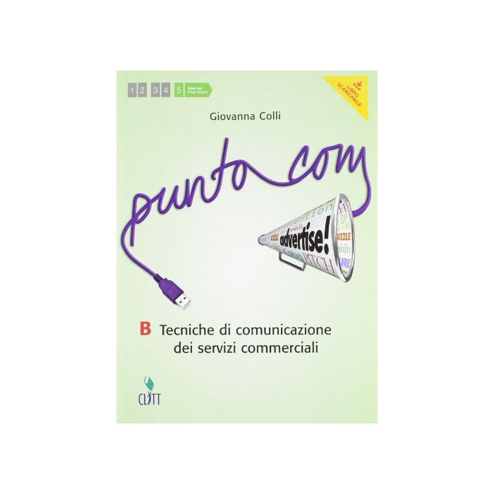 Punto Com. Tecniche Di Comunciazione Dei Servizi Commerciali. Vol. B. Con E-book Con Espansione Online. Per Le Scuole Superiori Punto Com. Tecniche Di Comunciazione Dei Servizi Commerciali. Vol. B. Con E-book Con Espansione Online. Per Le Scuole Superiori