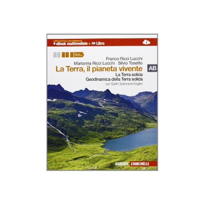 La Terra, Il Pianeta Vivente. Vol. A-b: La Terra Solida­geodinamica Della Terra  Solida. Con Earth Science In English. Con Espansione Online. Per Le Scuole Superiori 