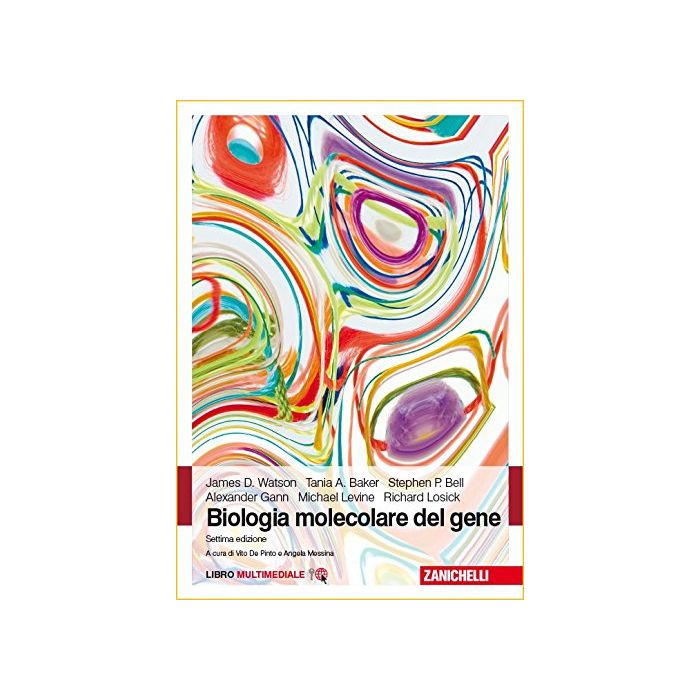Biologia molecolare del gene. 7 ed. - Watson James D.; Baker Tania A.; Bell Stephen P.; Gann Alexander; Levine Michael; Losick Richard - Zanichelli - 9788808364807 Biologia molecolare del gene. 7 ed. - Watson James D.; Baker Tania A.; Bell Stephen P.; Gann Alexander; Levine Michael; Losick Richard - Zanichelli - 9788808364807