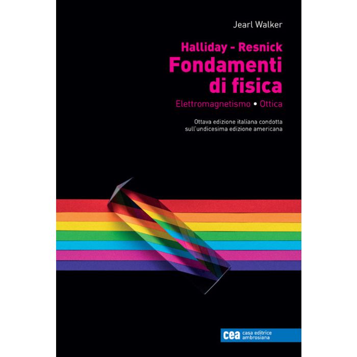 Fondamenti di fisica Walker halliday resnick elettromagnetismo ottica ambrosiana cea Fondamenti di fisica Walker halliday resnick elettromagnetismo ottica ambrosiana cea