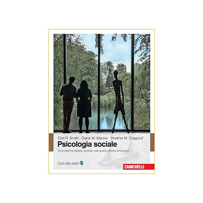 Psicologia sociale, 3/ED. Smith Eliot R.; Mackie Diane M.; Claypool Heather Zanichelli 9788808521316 Psicologia sociale, 3/ED. Smith Eliot R.; Mackie Diane M.; Claypool Heather Zanichelli 9788808521316