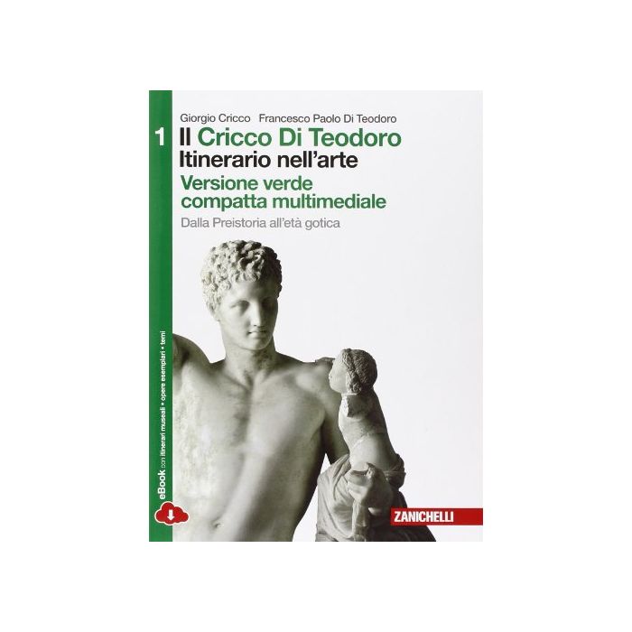 Cricco Di Teodoro. Itinerario Nell'arte. Ediz. Verde. Con Espansione Online. Per Le Scuole Superiori Dalla Preistoria All'eta' Gotica